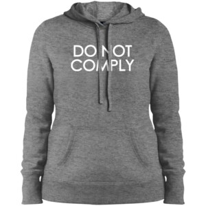 Do Not Comply Hooded Sweatshirt ladies fleece pullover